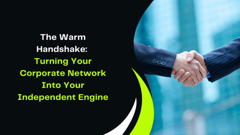 The Warm Handshake: Turning Your Corporate Network Into Your Independent Engine