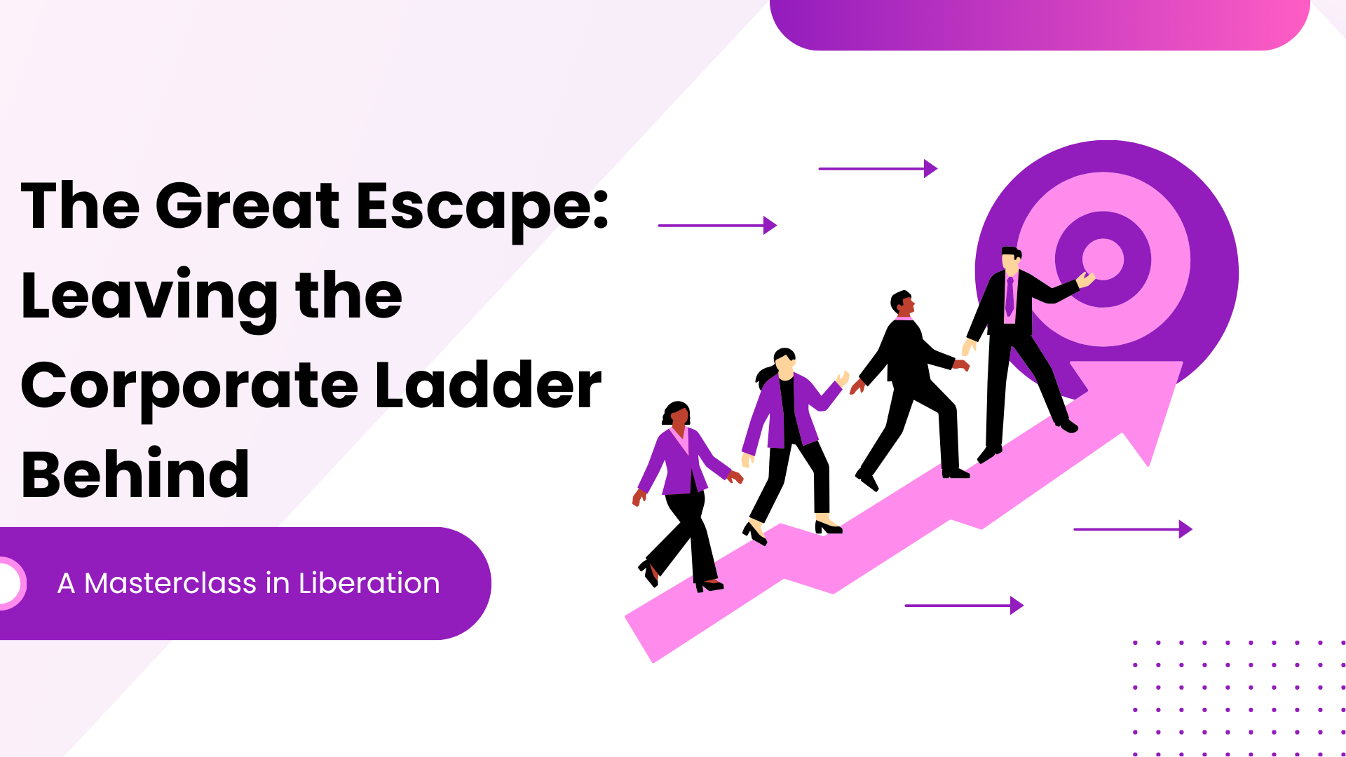 The Great Escape: Leaving the Corporate Ladder Behind