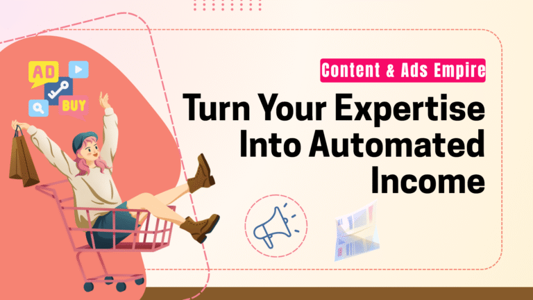 Content & Ads Empire: Turn Your Expertise into Automated Income