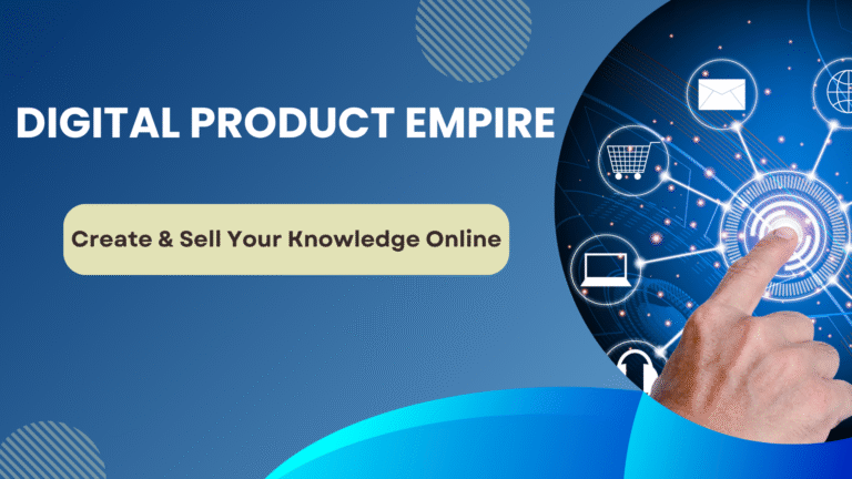 Digital Product Empire: Create & Sell Your Knowledge Online