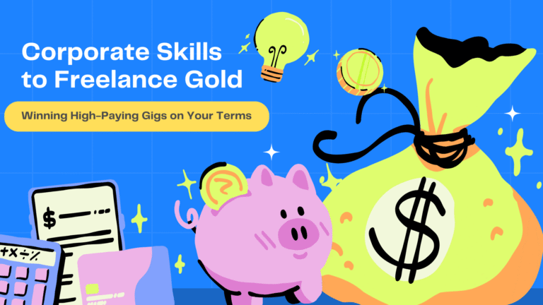 Corporate Skills to Freelance Gold: Winning High-Paying Gigs on Your Terms