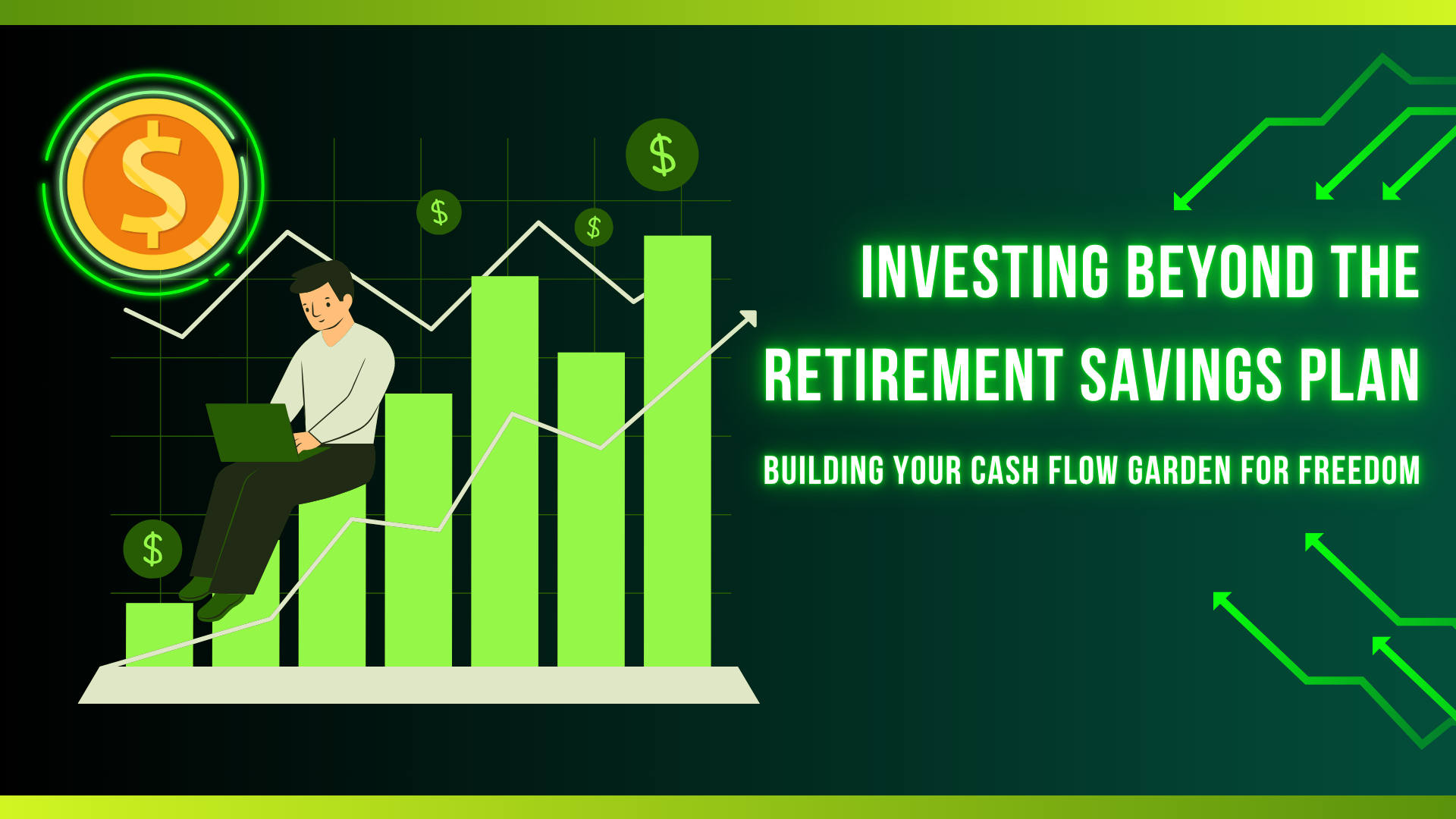 Investing Beyond the Retirement Savings Plan: Building Your Cash Flow Garden for Freedom