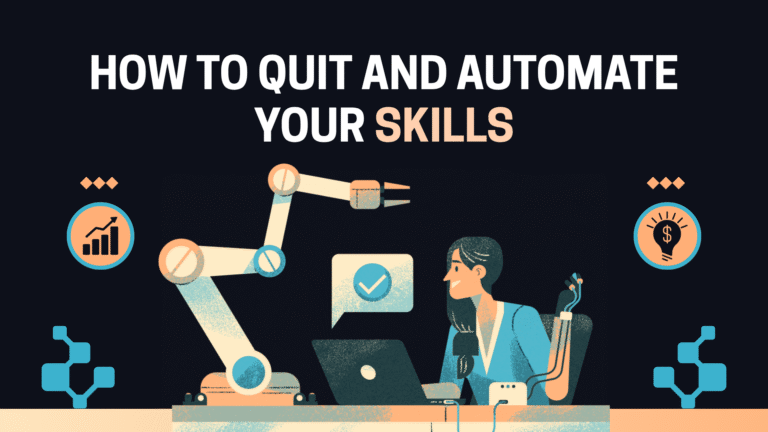 How to Quit & Automate Your Skills