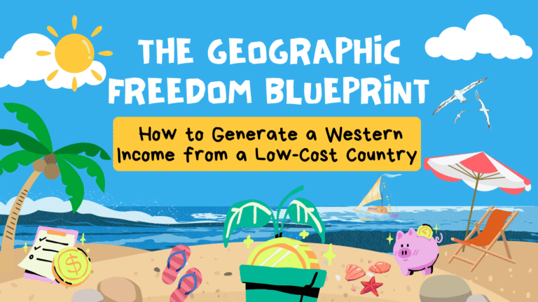 The Geographic Freedom Blueprint: How to Generate a Western Income from a Low-Cost Country